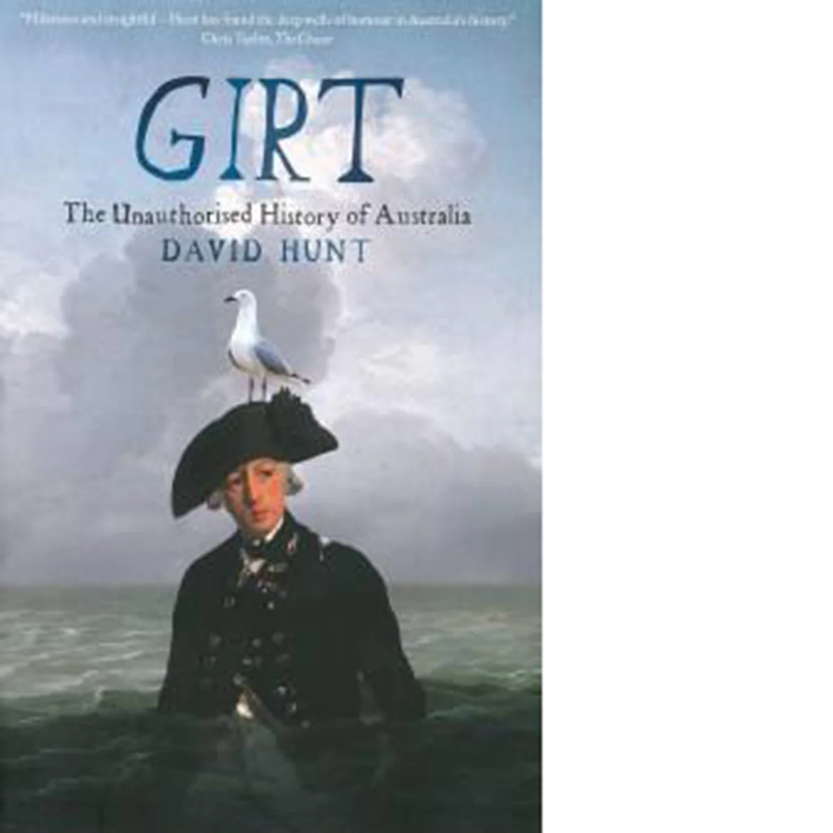 Girt The Unauthorised History of Australia David Hunt