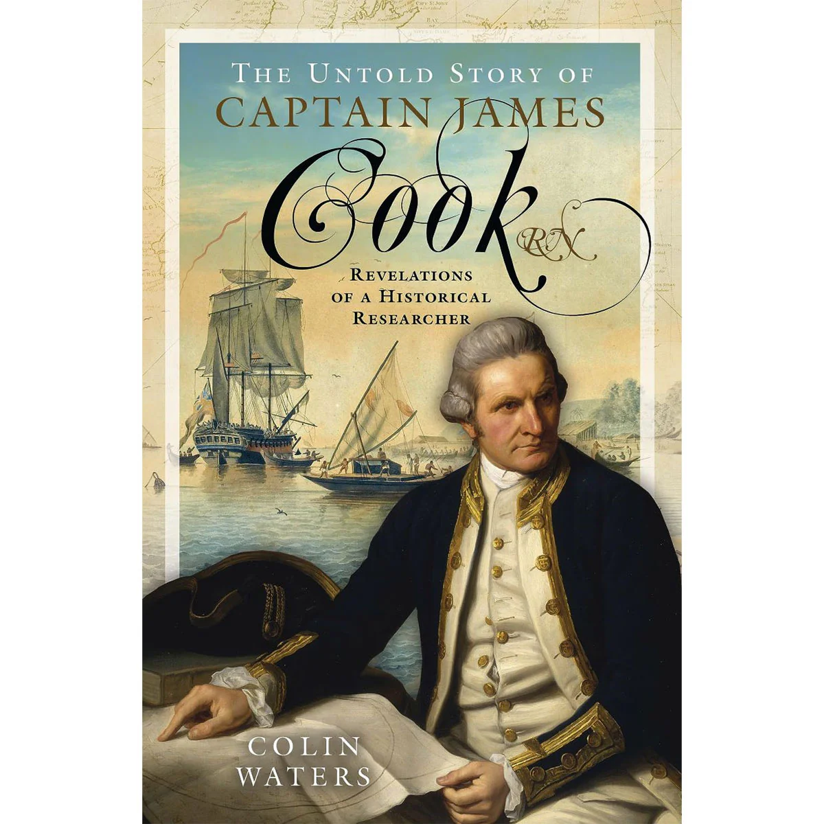 Untold Story of Captain James Cook - Colin Waters